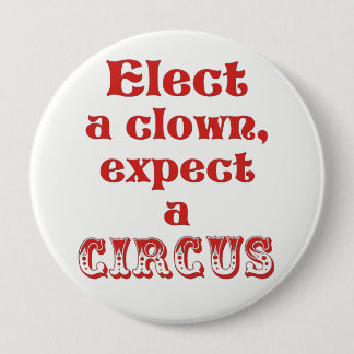 Elect a clown, expect a circus! Anti Trump Button