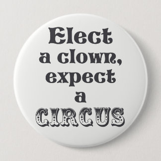 Elect a clown, expect a circus! Anti Trump Button