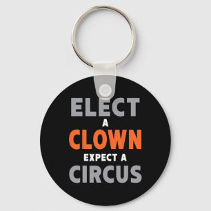 Elect A Clown Expect A Circus - Anti-trump  Key Ring