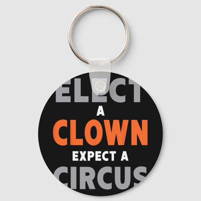 Elect A Clown Expect A Circus - Anti-trump  Key Ring (Front)