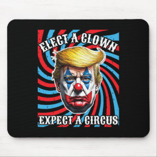 Elect A Clown Expect A Circus, Anti Trump Mouse Mat