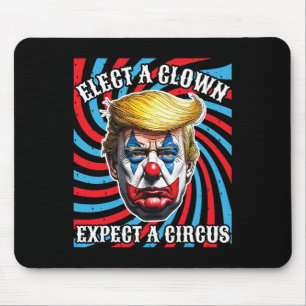 Elect A Clown Expect A Circus Anti-trump Mouse Mat
