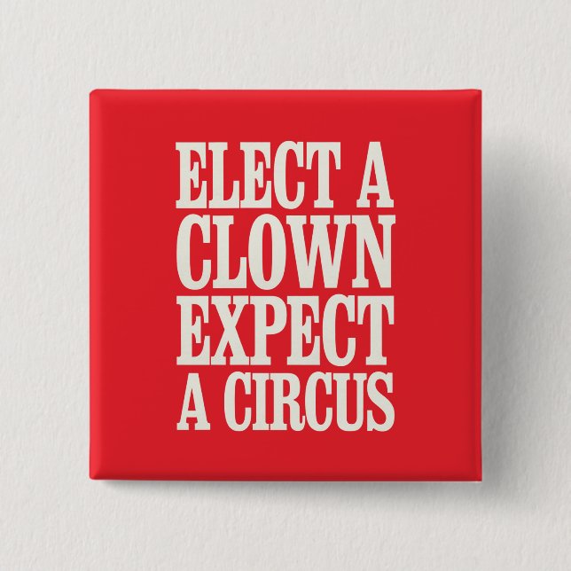 Elect A Clown Expect A Circus Anti Trump Political 15 Cm Square Badge (Front)