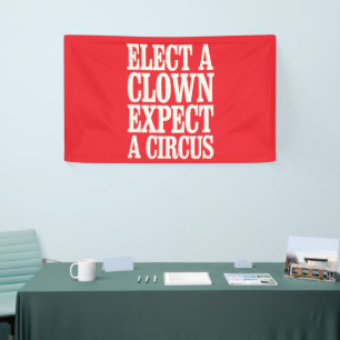 Elect A Clown Expect A Circus Anti Trump Political Banner