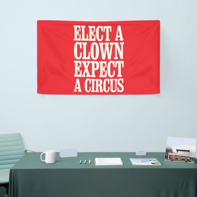 Elect A Clown Expect A Circus Anti Trump Political Banner (Tradeshow)