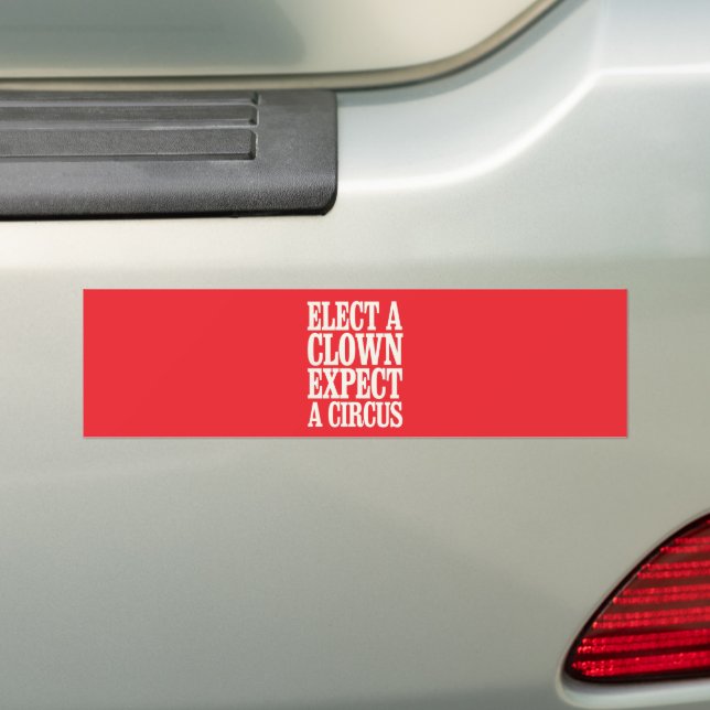 Elect A Clown Expect A Circus Anti Trump Political Bumper Sticker (On Car)