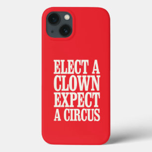 Elect A Clown Expect A Circus Anti Trump Political iPhone 13 Case
