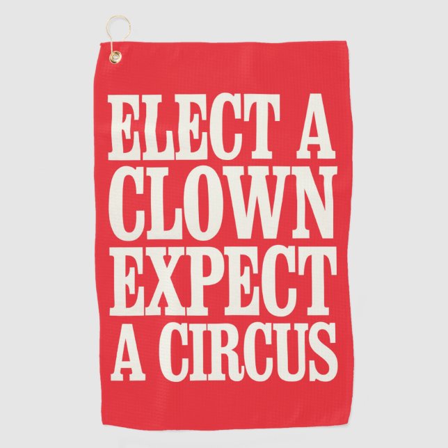 Elect A Clown Expect A Circus Anti Trump Political Golf Towel (Front)