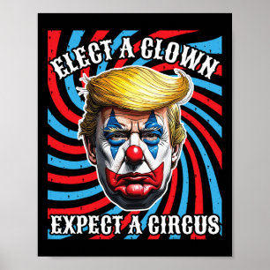 Elect A Clown Expect A Circus Anti-trump Poster