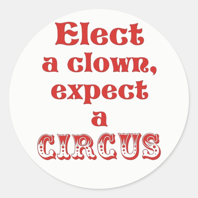 Elect a clown, expect a circus Anti Trump Stickers (Front)
