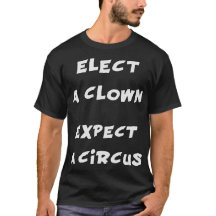 Elect A Clown Expect A Circus Anti Trump