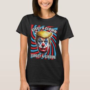 Elect A Clown Expect A Circus Anti-trump T-Shirt