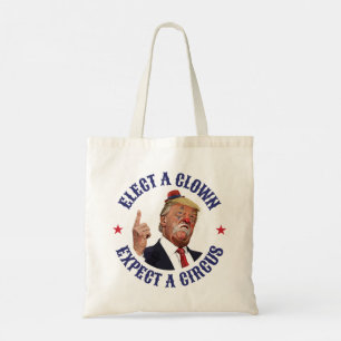 Elect A Clown, Expect A Circus - Anti Trump  Tote Bag