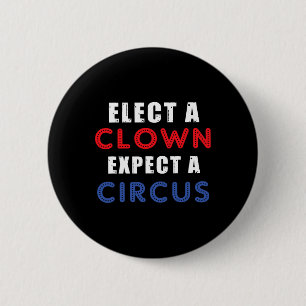 Elect A Clown Expect A Circus Design Anti Trump  6 Cm Round Badge