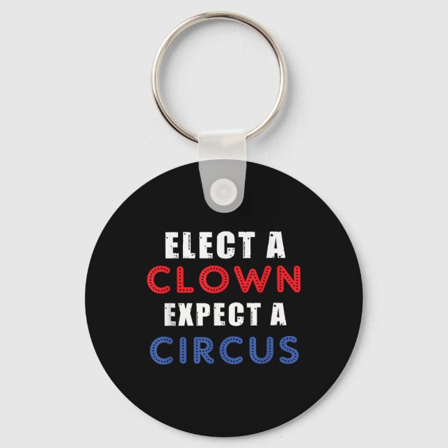 Elect A Clown Expect A Circus Design Anti Trump  Key Ring (Front)