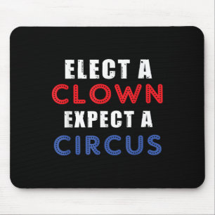 Elect A Clown Expect A Circus Design Anti Trump Mouse Mat