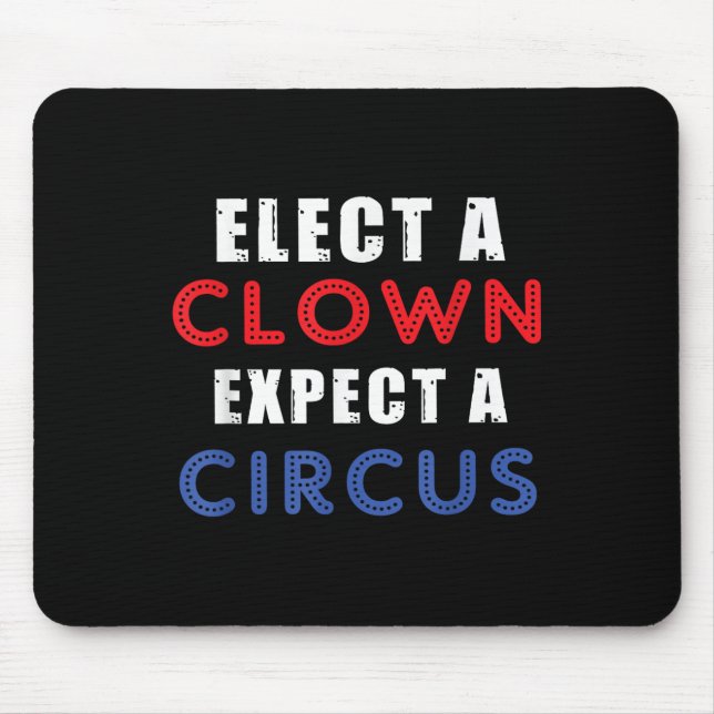 Elect A Clown Expect A Circus Design Anti Trump  Mouse Mat (Front)