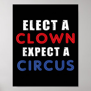 Elect A Clown Expect A Circus Design Anti Trump Poster