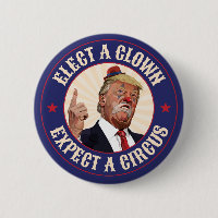 Elect A Clown, Expect A Circus - Donald Trump
