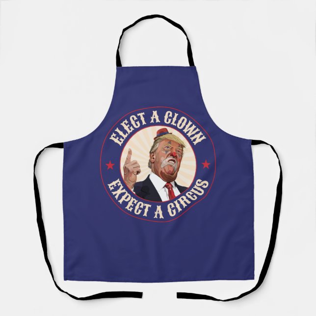 Elect A Clown, Expect A Circus - Donald Trump Apron (Front)