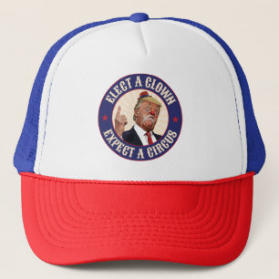 Elect A Clown, Expect A Circus - Donald Trump Trucker Hat