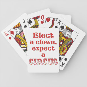 Elect a clown, expect a circus! Fun Anti Trump Playing Cards