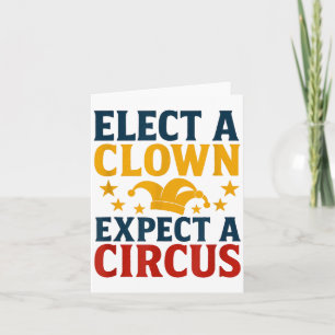 Elect A Clown Expect A Circus Fun Card