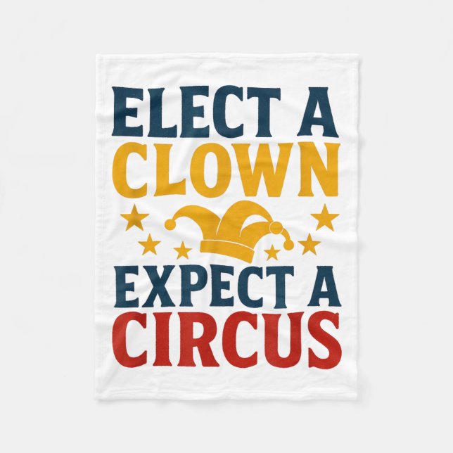 Elect A Clown Expect A Circus Fun  Fleece Blanket (Front)