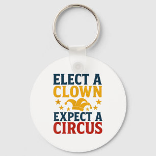 Elect A Clown Expect A Circus Fun  Key Ring