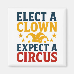 Elect A Clown Expect A Circus Fun Magnet