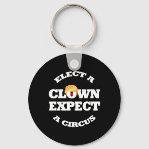 Elect A Clown Expect A Circus Funny Anti Trump 1 Key Ring