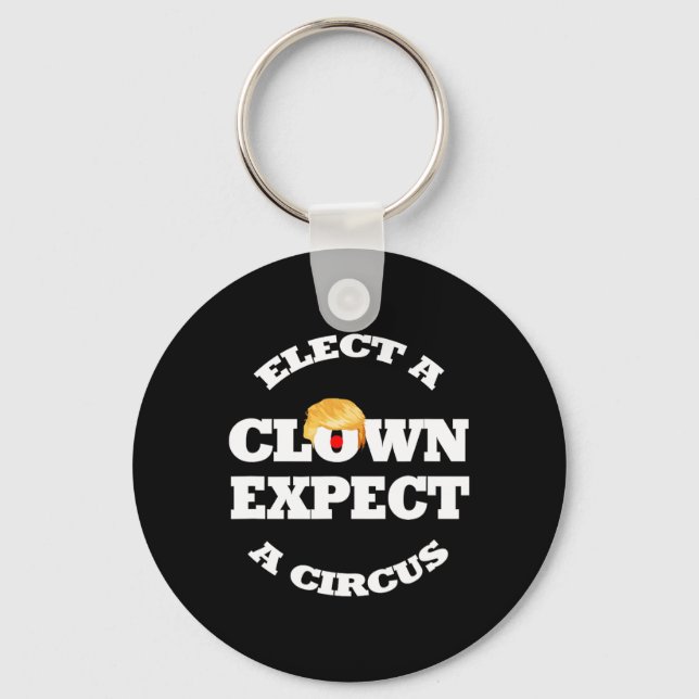 Elect A Clown Expect A Circus Funny Anti Trump 1  Key Ring (Front)