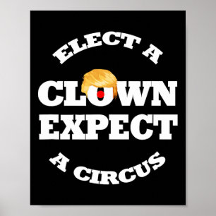 Elect A Clown Expect A Circus Funny Anti Trump 1  Poster
