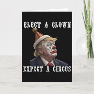 Elect A Clown Expect A Circus Funny Anti Trump  Card