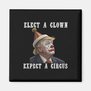 Elect A Clown Expect A Circus Funny Anti Trump Magnet