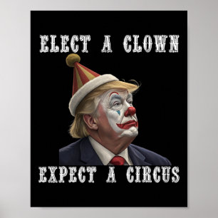 Elect A Clown Expect A Circus Funny Anti Trump Poster