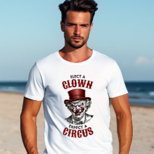 Elect a Clown, Expect a Circus Funny Anti-Trump T-Shirt