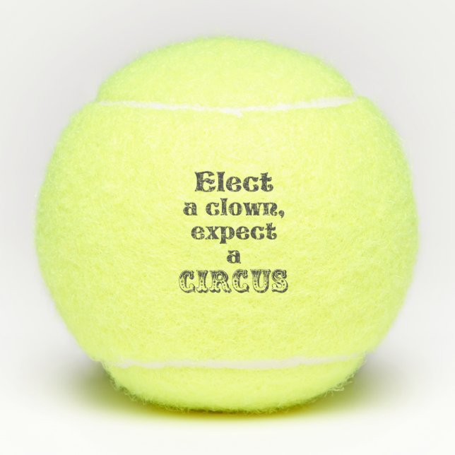 Elect a clown, expect a circus! Funny Anti Trump Tennis Balls (Front)