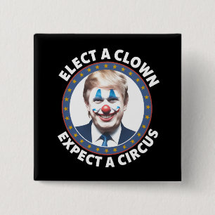 Elect A Clown Expect A Circus Funny Politics 15 Cm Square Badge