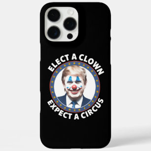 Elect A Clown Expect A Circus Funny Politics iPhone 16 Pro Max Case