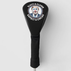 Elect A Clown Expect A Circus Funny Politics Golf Head Cover