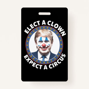 Elect A Clown Expect A Circus Funny Politics ID Badge