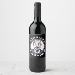 Elect A Clown Expect A Circus Funny Politics Wine Label