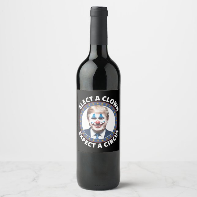 Elect A Clown Expect A Circus Funny Politics Wine Label (Front)