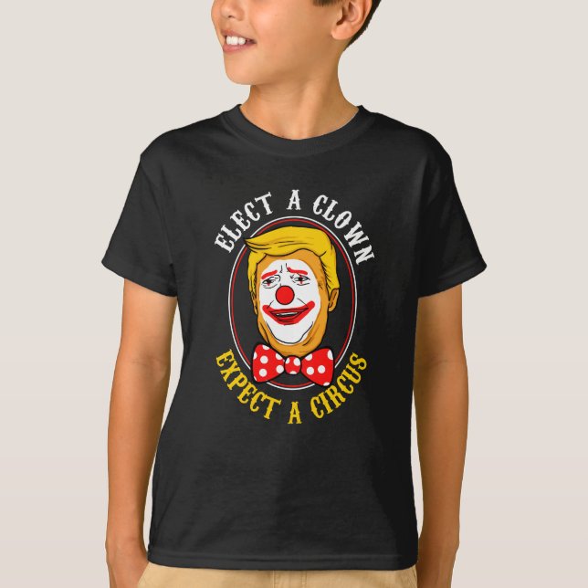 Elect a clown expect a circus gift T-Shirt (Front)
