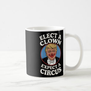 Elect A Clown Expect A Circus Impeach Trump Anti T Coffee Mug