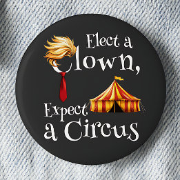 Elect a Clown, Expect a Circus Politics 6 Cm Round Badge