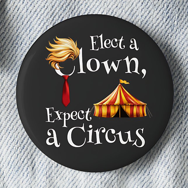Elect a Clown, Expect a Circus Politics  6 Cm Round Badge (Creator Uploaded)
