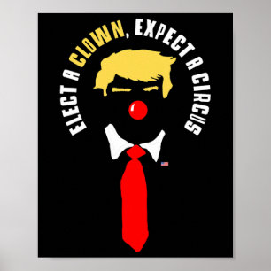 Elect A Clown Expect A Circus Shirt Funny Anti Tru Poster