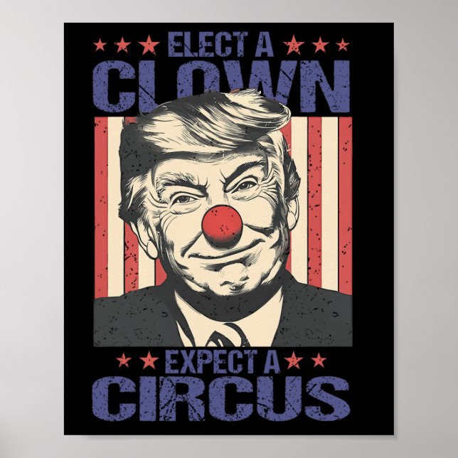 Elect A Clown Expect A Circus Shirt Funny Clown Tr Poster (Front)